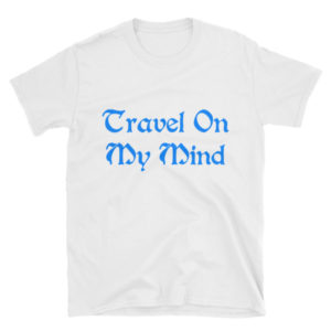 "Travel On My Mind" Unisex T-Shirt